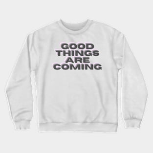 Good Things Are Coming Crewneck Sweatshirt